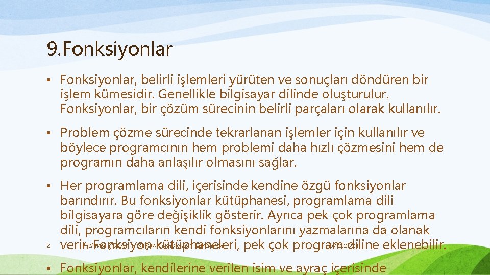 9. Fonksiyonlar • Fonksiyonlar, belirli işlemleri yürüten ve sonuçları döndüren bir işlem kümesidir. Genellikle