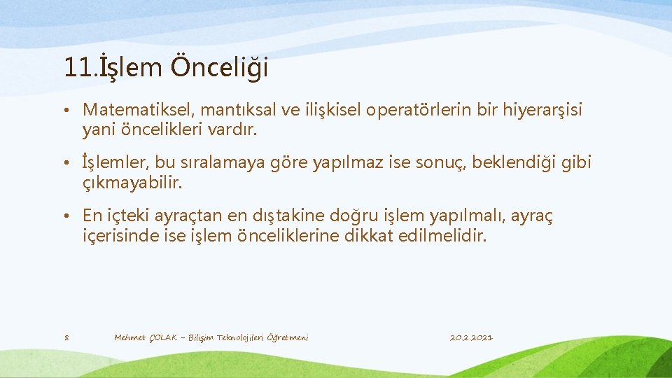 11. İşlem Önceliği • Matematiksel, mantıksal ve ilişkisel operatörlerin bir hiyerarşisi yani öncelikleri vardır.