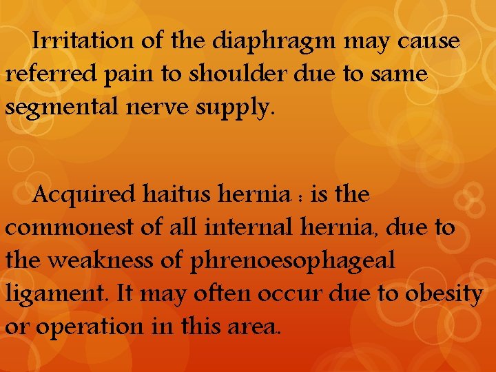 Irritation of the diaphragm may cause referred pain to shoulder due to same segmental
