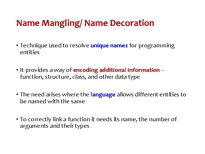 Name Mangling/ Name Decoration • Technique used to resolve unique names for programming entities Name Mangling/ Name Decoration • Technique used to resolve unique names for programming entities