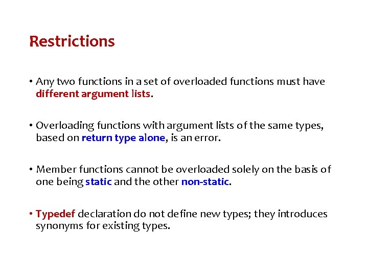 Restrictions • Any two functions in a set of overloaded functions must have different Restrictions • Any two functions in a set of overloaded functions must have different