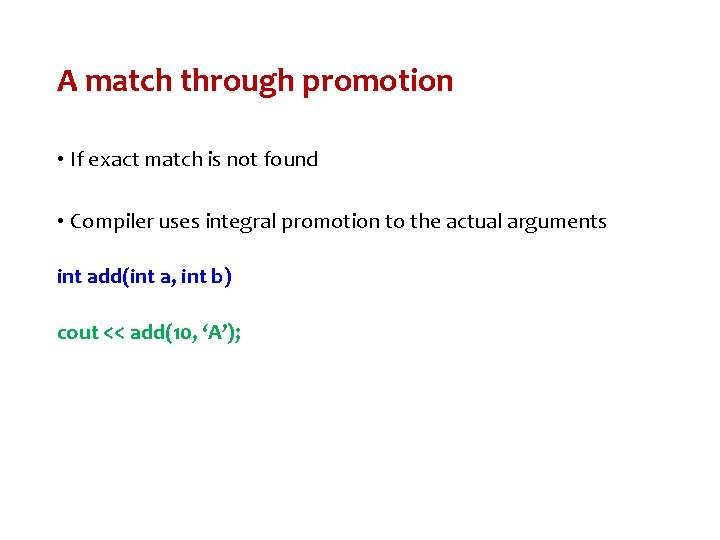 A match through promotion • If exact match is not found • Compiler uses A match through promotion • If exact match is not found • Compiler uses