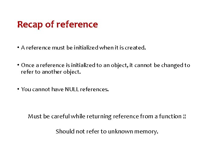 Recap of reference • A reference must be initialized when it is created. • Recap of reference • A reference must be initialized when it is created. •