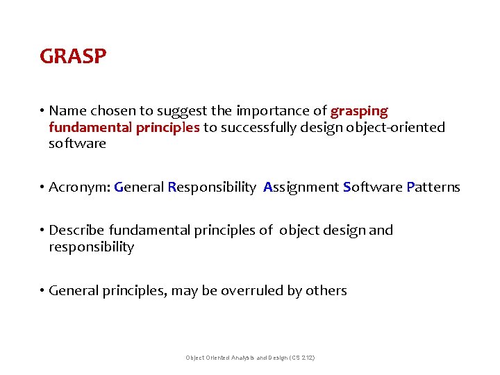 GRASP • Name chosen to suggest the importance of grasping fundamental principles to successfully GRASP • Name chosen to suggest the importance of grasping fundamental principles to successfully