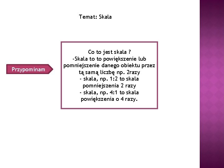 Temat: Skala Przypominam Co to jest skala ? -Skala to to powiększenie lub pomniejszenie