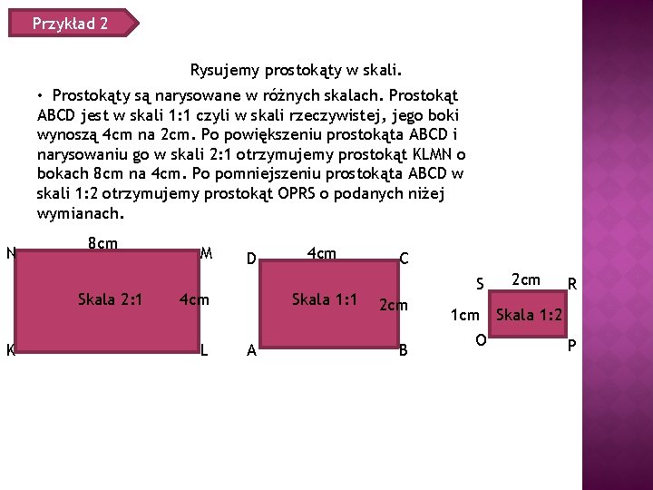 Przykład 2 Rysujemy prostokąty w skali. • Prostokąty są narysowane w różnych skalach. Prostokąt