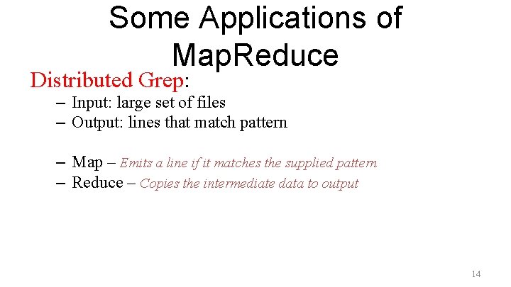 Some Applications of Map. Reduce Distributed Grep: – Input: large set of files –