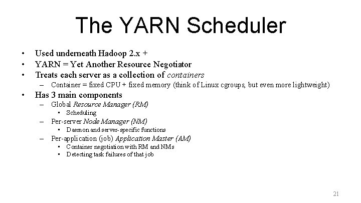 The YARN Scheduler • • • Used underneath Hadoop 2. x + YARN =
