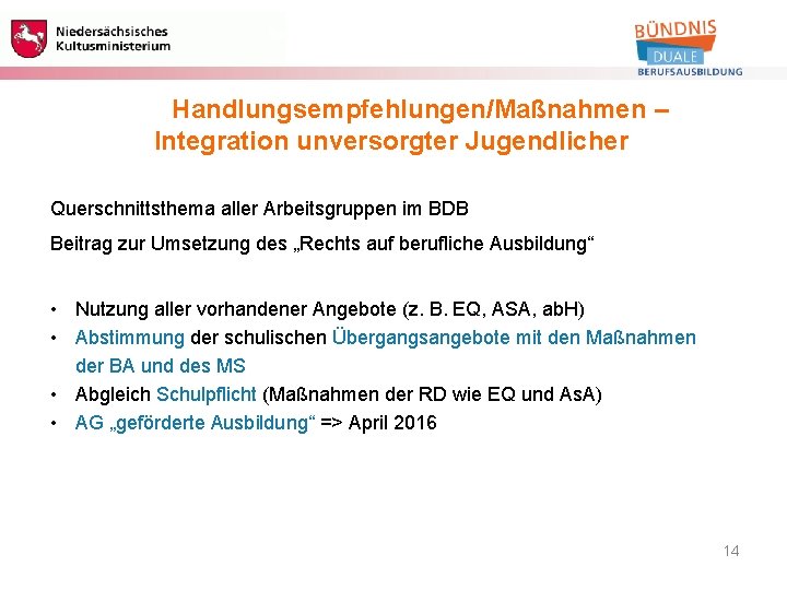 Berufliche Bildung Handlungsempfehlungen/Maßnahmen – Integration unversorgter Jugendlicher Querschnittsthema aller Arbeitsgruppen im BDB Beitrag zur