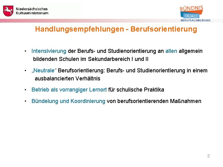 Berufliche Bildung Handlungsempfehlungen - Berufsorientierung • Intensivierung der Berufs- und Studienorientierung an allen allgemein