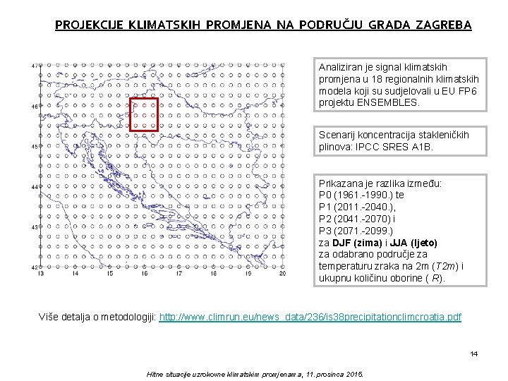 PROJEKCIJE KLIMATSKIH PROMJENA NA PODRUČJU GRADA ZAGREBA Analiziran je signal klimatskih promjena u 18