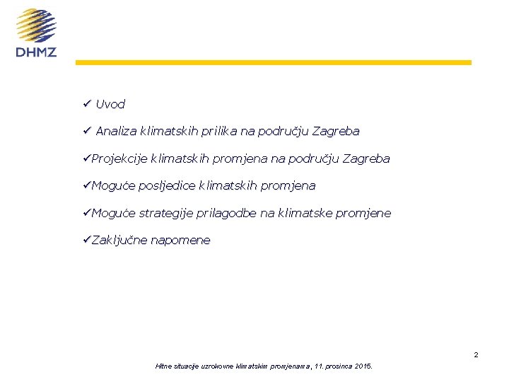 ü Uvod ü Analiza klimatskih prilika na području Zagreba üProjekcije klimatskih promjena na području