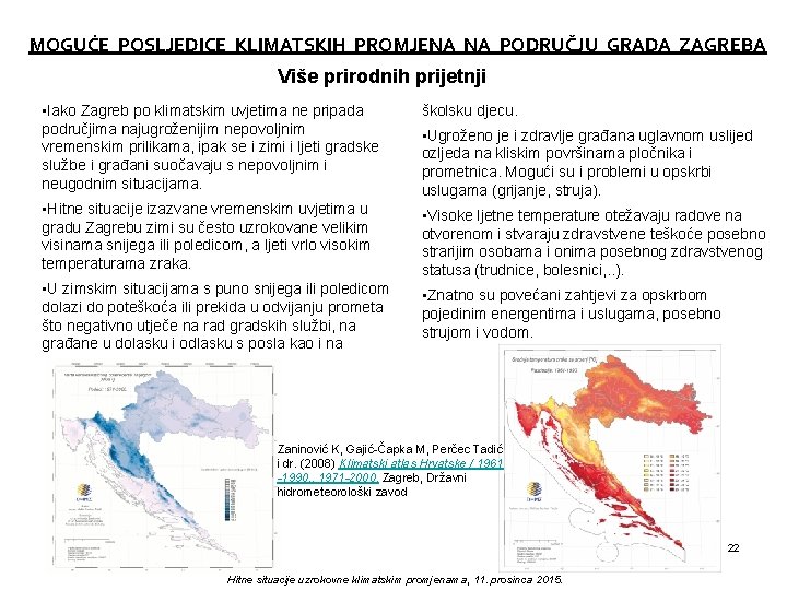 MOGUĆE POSLJEDICE KLIMATSKIH PROMJENA NA PODRUČJU GRADA ZAGREBA Više prirodnih prijetnji • Iako Zagreb