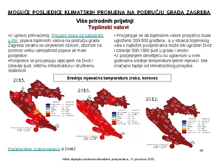 MOGUĆE POSLJEDICE KLIMATSKIH PROMJENA NA PODRUČJU GRADA ZAGREBA Više prirodnih prijetnji Toplinski valovi •