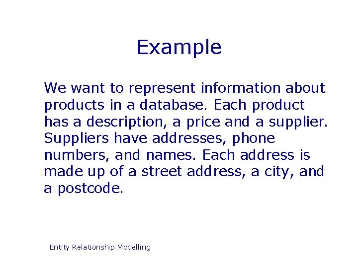 Example We want to represent information about products in a database. Each product has
