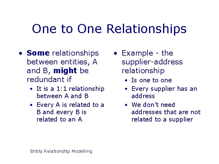 One to One Relationships • Some relationships between entities, A and B, might be