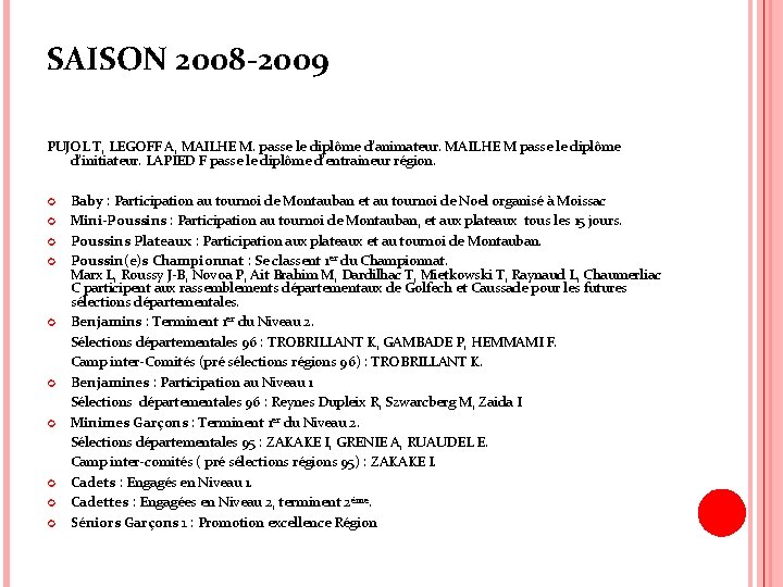 SAISON 2008 -2009 PUJOL T, LEGOFF A, MAILHE M. passe le diplôme d’animateur. MAILHE