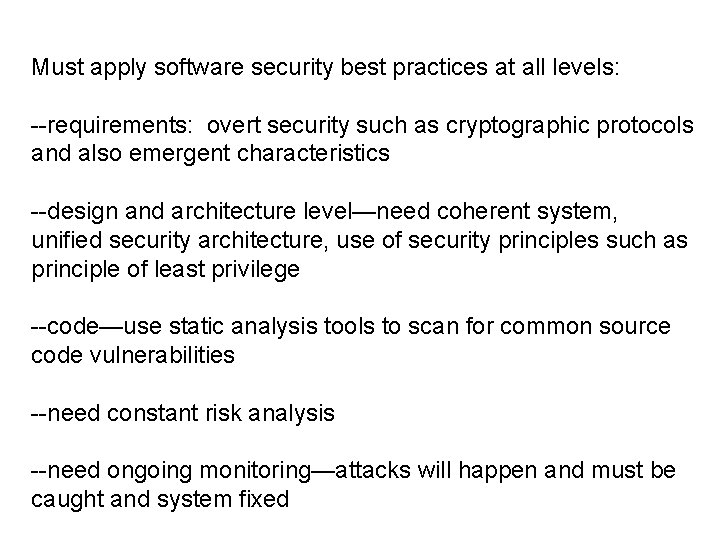 Must apply software security best practices at all levels: --requirements: overt security such as