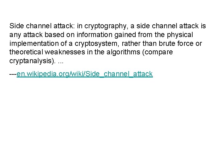 Side channel attack: in cryptography, a side channel attack is any attack based on