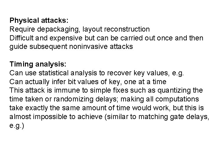 Physical attacks: Require depackaging, layout reconstruction Difficult and expensive but can be carried out