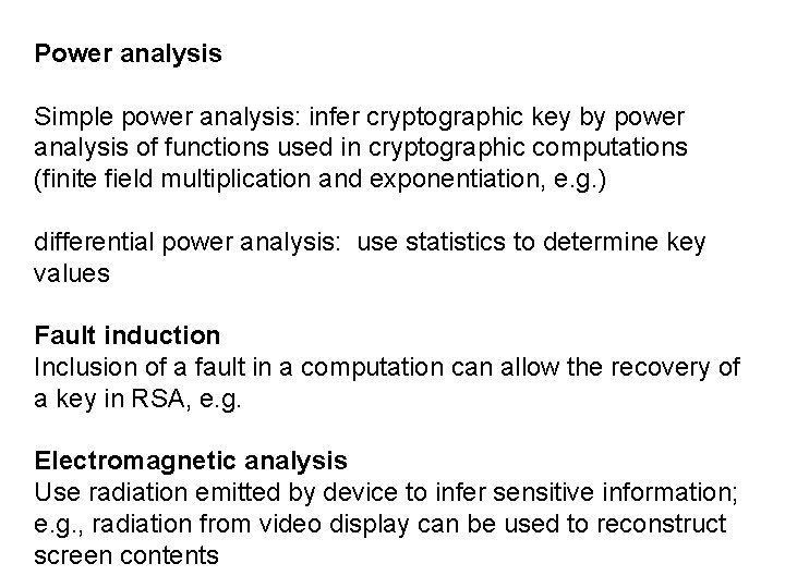 Power analysis Simple power analysis: infer cryptographic key by power analysis of functions used