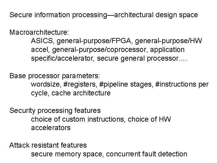 Secure information processing—architectural design space Macroarchitecture: ASICS, general-purpose/FPGA, general-purpose/HW accel, general-purpose/coprocessor, application specific/accelerator, secure