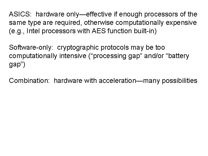 ASICS: hardware only—effective if enough processors of the same type are required, otherwise computationally