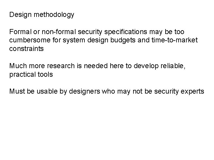 Design methodology Formal or non-formal security specifications may be too cumbersome for system design