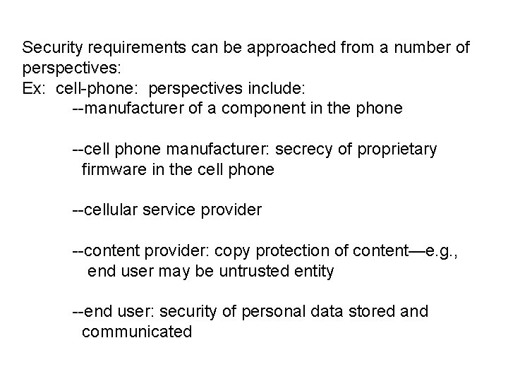 Security requirements can be approached from a number of perspectives: Ex: cell-phone: perspectives include:
