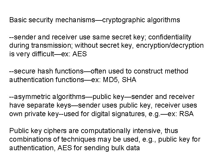 Basic security mechanisms—cryptographic algorithms --sender and receiver use same secret key; confidentiality during transmission;