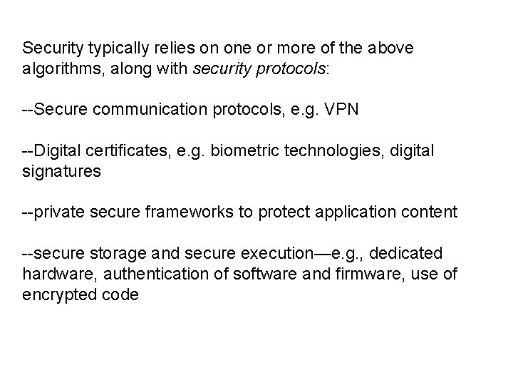 Security typically relies on one or more of the above algorithms, along with security