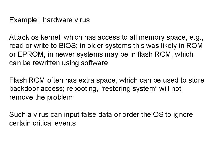 Example: hardware virus Attack os kernel, which has access to all memory space, e.