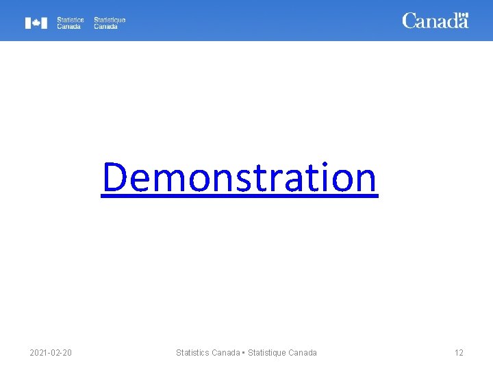 Demonstration 2021 -02 -20 Statistics Canada • Statistique Canada 12 