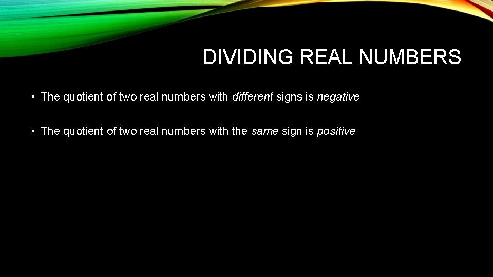 DIVIDING REAL NUMBERS • The quotient of two real numbers with different signs is