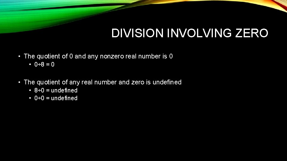 DIVISION INVOLVING ZERO • The quotient of 0 and any nonzero real number is