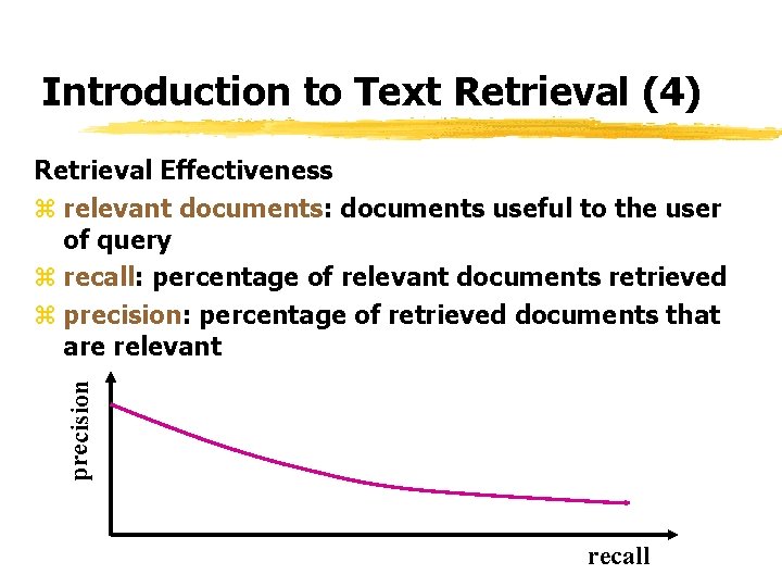 Introduction to Text Retrieval (4) precision Retrieval Effectiveness z relevant documents: documents useful to