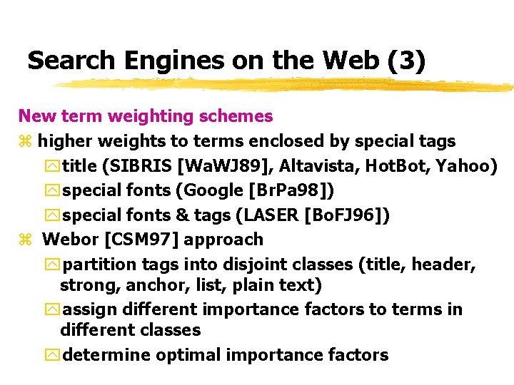 Search Engines on the Web (3) New term weighting schemes z higher weights to