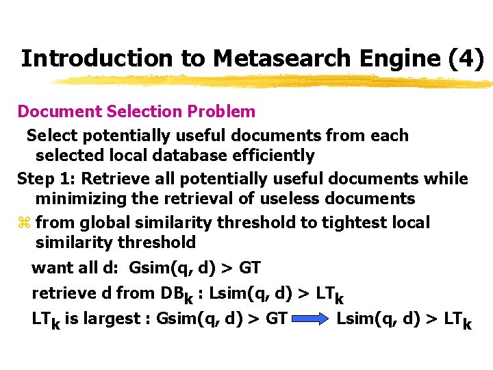 Introduction to Metasearch Engine (4) Document Selection Problem Select potentially useful documents from each