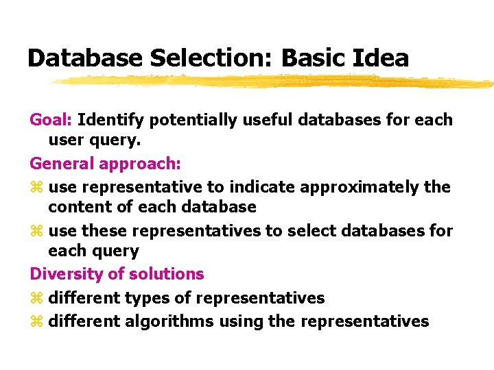 Database Selection: Basic Idea Goal: Identify potentially useful databases for each user query. General