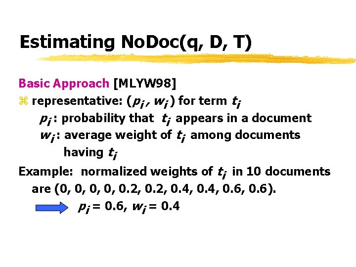 Estimating No. Doc(q, D, T) Basic Approach [MLYW 98] z representative: (pi , wi