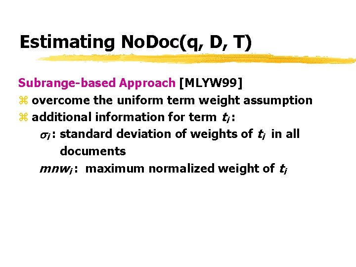 Estimating No. Doc(q, D, T) Subrange-based Approach [MLYW 99] z overcome the uniform term