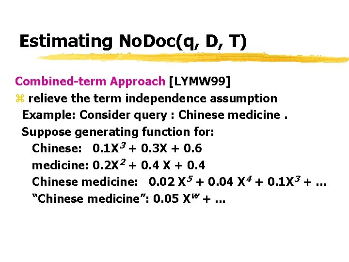 Estimating No. Doc(q, D, T) Combined-term Approach [LYMW 99] z relieve the term independence