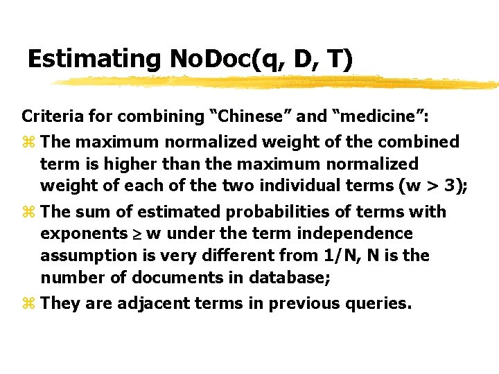 Estimating No. Doc(q, D, T) Criteria for combining “Chinese” and “medicine”: z The maximum