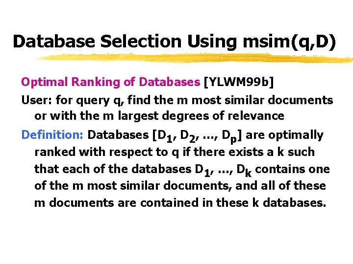 Database Selection Using msim(q, D) Optimal Ranking of Databases [YLWM 99 b] User: for