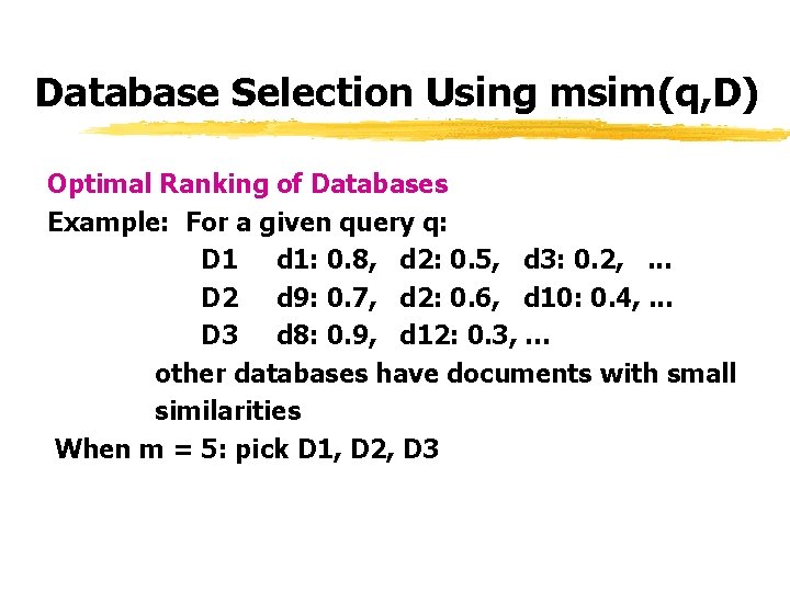 Database Selection Using msim(q, D) Optimal Ranking of Databases Example: For a given query