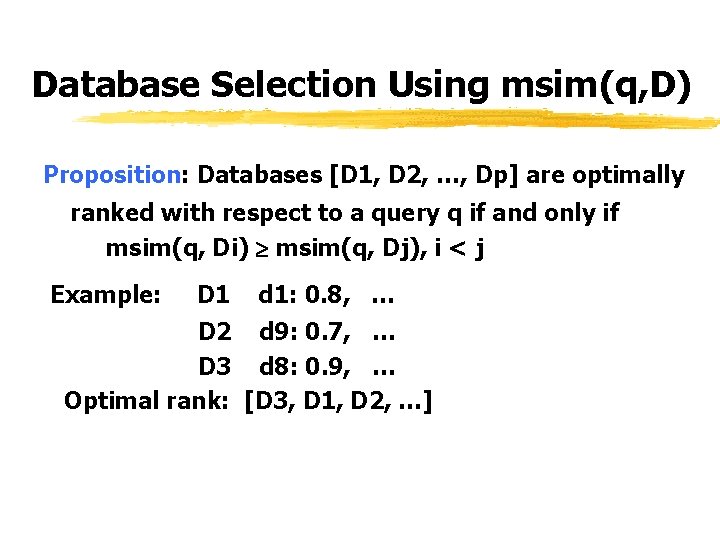 Database Selection Using msim(q, D) Proposition: Databases [D 1, D 2, …, Dp] are