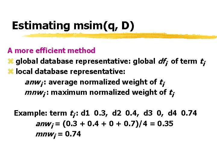 Estimating msim(q, D) A more efficient method z global database representative: global dfi of