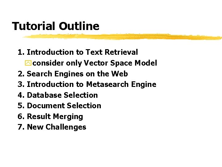 Tutorial Outline 1. Introduction to Text Retrieval yconsider only Vector Space Model 2. Search