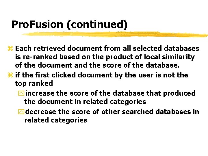 Pro. Fusion (continued) z Each retrieved document from all selected databases is re-ranked based