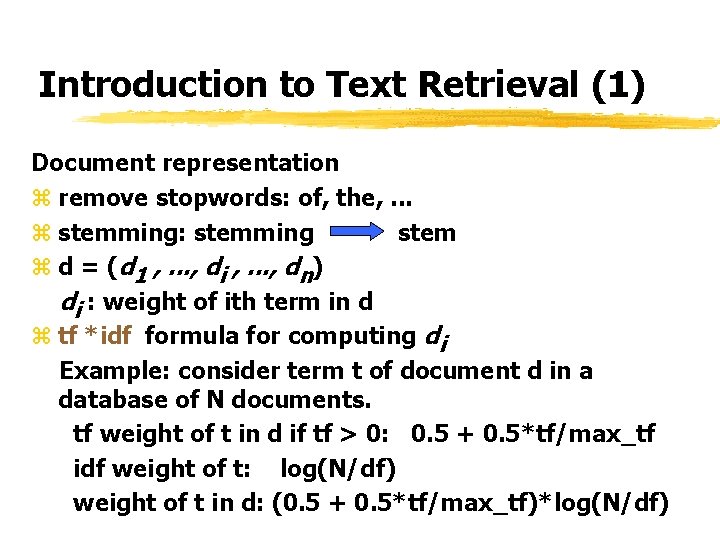 Introduction to Text Retrieval (1) Document representation z remove stopwords: of, the, . .